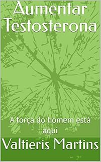 Livro Aumentar Testosterona : A força do homem está aqui