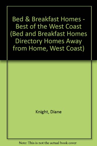 Bed & Breakfast Homes - Best of the West Coast (Bed and Breakfast Homes Directory Homes Away from Home, West Coast)