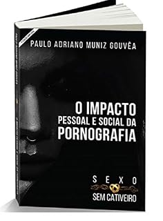 Livro Sexo sem Cativeiro: O Impacto Pessoal e Social da Pornografia