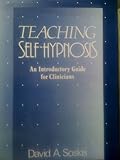 Teaching Self-Hypnosis : An Introductory Guide for Clinicians, Soskis, David A., 0393700100