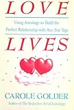 Love Lives: Using Astrology to Build the Perfect Relationship with Any Star Sign by Carole Golder