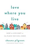 Love Where You Live by Shauna Pilgreen