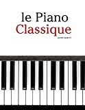le Piano Classique: Pièces faciles de Beethoven, Mozart, Tchaikovsky, ainsi que d'autres compositeurs (French Edition) by Javier Marcó