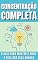Livro Concentração completa - O guia para manter o foco e realizar seus sonhos