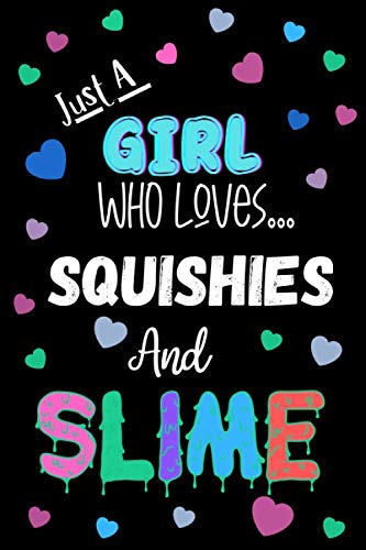 Just A Girl Who Loves Squishies And Slime: Slime Fan Notebook For Girls, Blank Lined College Ruled Notebook.
