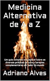 Livro Medicina Alternativa de A a Z: Um guia completo e acessível sobre as diversas práticas de cura e terapias complementares ao redor do mundo
