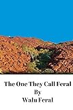 The One They Call Feral by Walu Feral