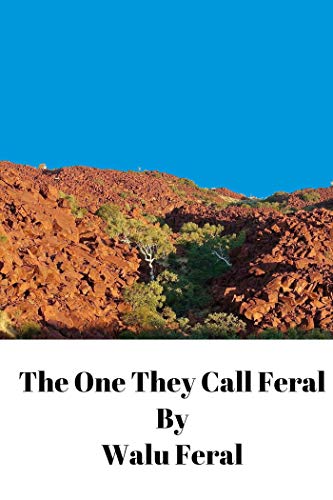 The One They Call Feral by Walu Feral
