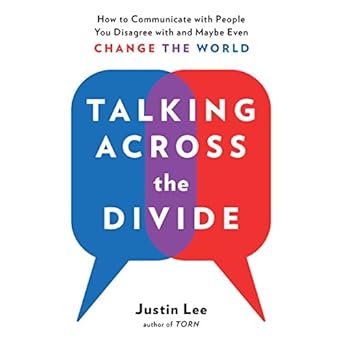 How to Communicate with People You Disagree with and Maybe Even Change the World - Justin Lee