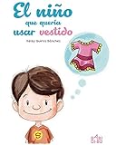 El niño que quería usar vestido (Spanish Edition) by