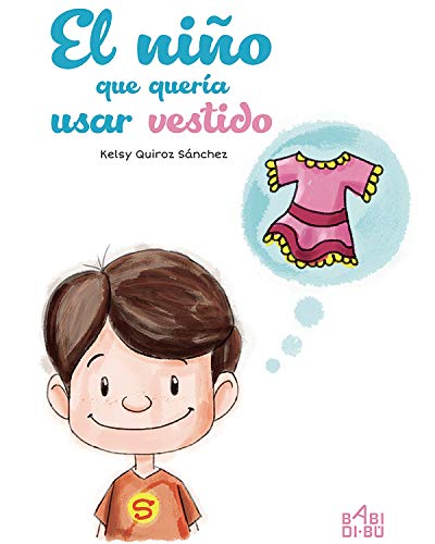 El niño que quería usar vestido (Spanish Edition) by Kelsy Quiroz Sánchez