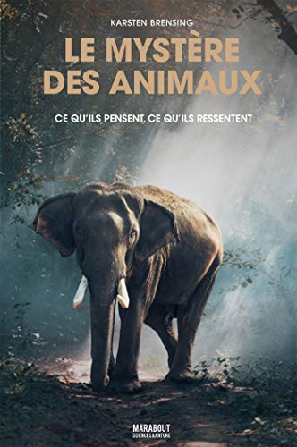 Le mystère des animaux : Ce qu'ils pensent, ce qu'ils ressentent by Karsten Brensing
