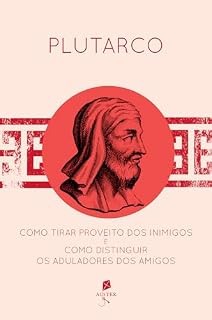 Livro Como tirar proveito dos inimigos e como distinguir os aduladores dos amigos
