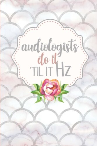 Audiologists Do It Til It Hz: 6x9 Blank Lined