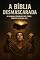 Livro A BÍBLIA DESMASCARADA: O MANUAL PROIBIDO QUE TODO CRENTE DEVERIA LER (Fé sob Julgamento)