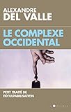 Le Complexe occidental : Petit traité de déculpabilisation by