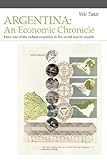 Argentina: An Economic Chronicle. How One of the Richest Countries in the World Lost Its Wealth cover