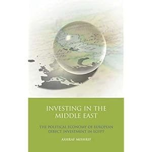 Investing in the Middle East: The Political Economy of European Direct Investment in Egypt (International Library of Economics)