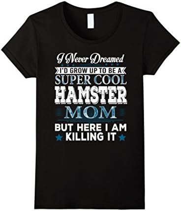 Women's I Never Dreamed I'd Grow Up To Be A Super Cool Hamster Mom Large Black