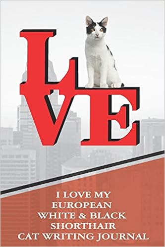 I Love My European White Black Shorthair Cat Writing Journal