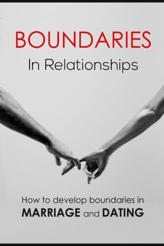 Boundaries in relationships: How to develop boundaries in marriage and dating Paperback – 28 Jun 2015