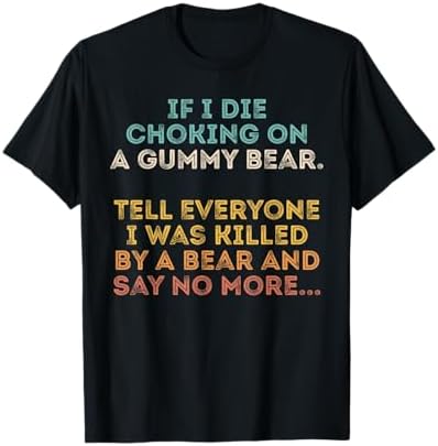Amazon.com: If I Die Choking On A Gummy Bear Tell Everyone I Was