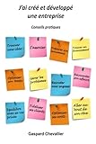 J'ai créé et développé une entreprise: Conseils pratiques (French Edition) by Gaspard Chevallier