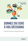 Donnez du sens à vos décisions : 7 clés pour discerner et faire les bons choix by