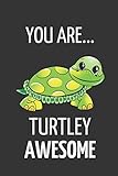You Are Turtley Awesome: Funny Turtle Valentines Day Gift ~ Lined Notebook To Write In by Yellow Bear Publishing