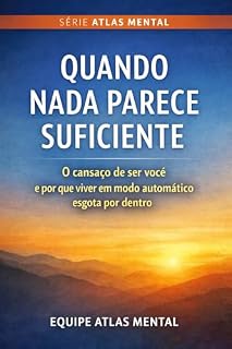 Livro QUANDO NADA PARECE SUFICIENTE: O cansaço de ser você e por que viver em modo automático esgota por dentro