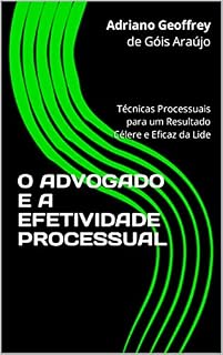 Livro O ADVOGADO E A EFETIVIDADE PROCESSUAL: Técnicas Processuais para um Resultado Célere e Eficaz da Lide