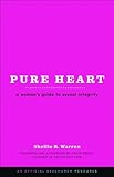 Pure Heart: A Woman's Guide to Sexual Integrity (XXXChurch.com Resource)