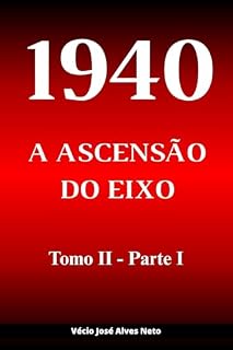 Livro 1940: A Ascensão do Eixo - Tomo II - Parte I (A História da Segunda Guerra Mundial)