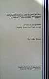 Understanding and Evaluating Desktop Publishing Systems : A How-To Guide from Graphic Services Publications, Blum, Mike, 1882602005