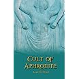 Cult of Aphrodite: Rites and Festivals of the Golden One