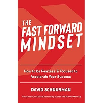 The Fast Forward Mindset: How to Be Fearless & Focused to Accelerate Your Success The Fast Forward Mindset: How to Be Fearless & Focused to Accelerate Your Success