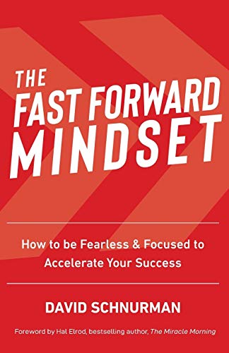 The Fast Forward Mindset: How to Be Fearless & Focused to Accelerate Your Success (Best Way To Start Your Own Business)