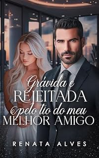 Livro Grávida e Rejeitada Pelo Tio do Meu Melhor Amigo