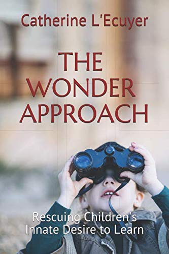 [F.R.E.E] The Wonder Approach: Rescuing Children's Innate Desire to Learn P.D.F