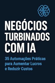 Livro NEGÓCIOS TURBINADOS COM IA: 35 Automações Práticas para Aumentar Lucros e Reduzir Custos