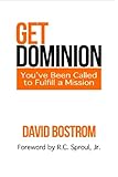 Get Dominion: You've Been Called to Fulfill a Mission by David Bostrom