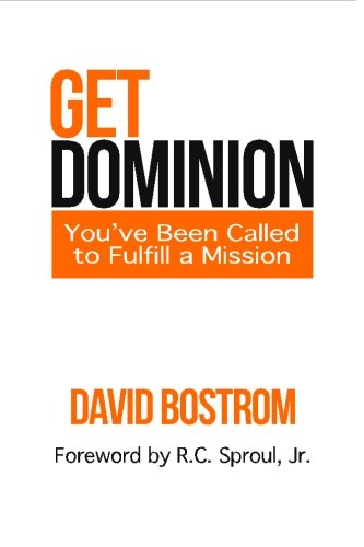 Get Dominion: You've Been Called to Fulfill a Mission by David Bostrom