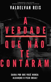 Livro A Verdade Que Não Te Contaram: Saiba Por Que Você Nunca Alcançou o Peso Ideal!