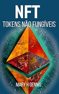 Livro Como Ganhar Dinheiro Com NFT Art Tokens Não Fungíveis: nfts como criar, comprar e vendê-los