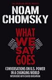 What We Say Goes: Conversations on U.S. Power in a Changing World (American Empire Project)