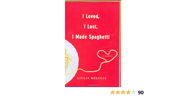 I Loved I Lost I Made Spaghetti Melucci Giulia 9780446534420 Amazon Com Books