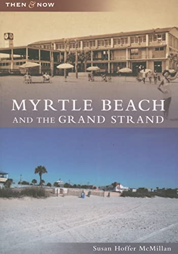 Myrtle Beach and the Grand Strand (SC) (Then and Now)
