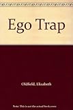 Front cover for the book The Ego Trap by Elizabeth Oldfield