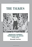 The Talkies: American Cinema's Transition to Sound, 1926-1931 (History of the American Cinema)