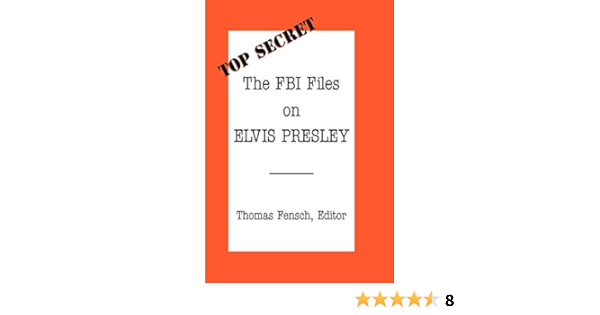 The Fbi Files On Elvis Presley Top Secret New Century Fensch Thomas Amazon Com Books